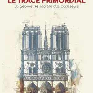 Livre : Le Tracé primordial - La géométrie secrète des bâtisseurs.