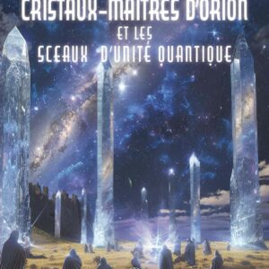 Livre : Les treize cristaux-maîtres d'Orion et les sceaux d'unité quantique.