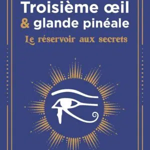 Livre : Troisième il et glande pinéale - Le réservoir aux secrets.