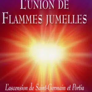 Livre : L'union de Flammes jumelles - L'ascension de Saint-Germain et Portia.