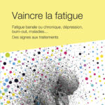Livre Vaincre la fatigue – Fatigue banale ou chronique, dépression burn-out, maladies… Des signes aux traitements.