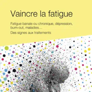 Livre Vaincre la fatigue – Fatigue banale ou chronique, dépression burn-out, maladies… Des signes aux traitements.