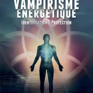 Livre : Vampirisme énergétique - Identification et protection (nouvelle édition).