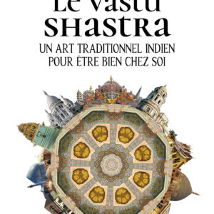 Livre : Le Vastu Shastra - Un art traditionnel indien pour être bien chez soi.