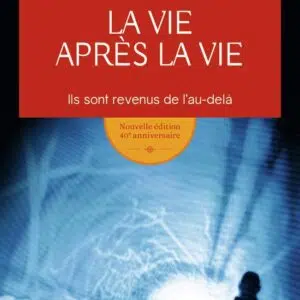 Livre : La vie après la vie - Ils sont revenus de l'au-delà.
