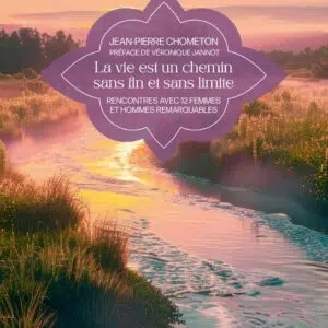 Livre : La vie est un chemin sans fin et sans limite - Rencontres avec 12 femmes et hommes remarquables.