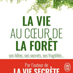 Livre La vie au coeur de la forêt: Ses hôtes, ses secrets, ses fragilités...
