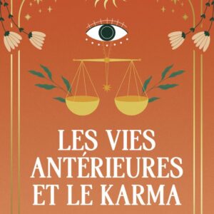 Livre : Les vies antérieures et le karma - Accéder à ses mystères : Réaliser sa mission de vie.