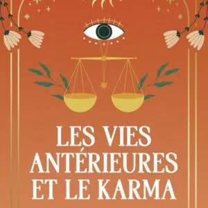 Livre : Les vies antérieures et le karma - Accéder à ses mystères : Réaliser sa mission de vie.