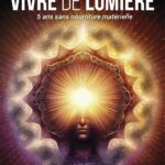 Livre : Vivre de lumière : 5 ans sans nourriture matérielle.