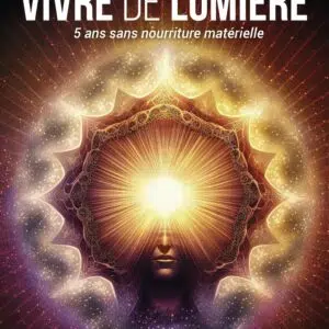 Livre : Vivre de lumière : 5 ans sans nourriture matérielle.