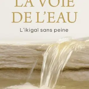Livre : La Voie de l’eau: L’ikigaï sans peine.