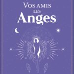 Livre : Vos amis les Anges - Le guide pratique des communications Angéliques, Archangéliques et des maîtres ascensionnés.