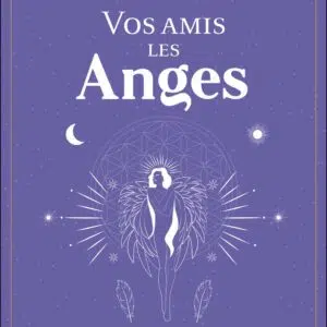 Livre : Vos amis les Anges - Le guide pratique des communications Angéliques, Archangéliques et des maîtres ascensionnés.