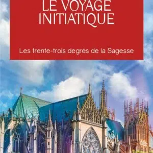 Livre : Le voyage initiatique - Les trente-trois degrés de la Sagesse.